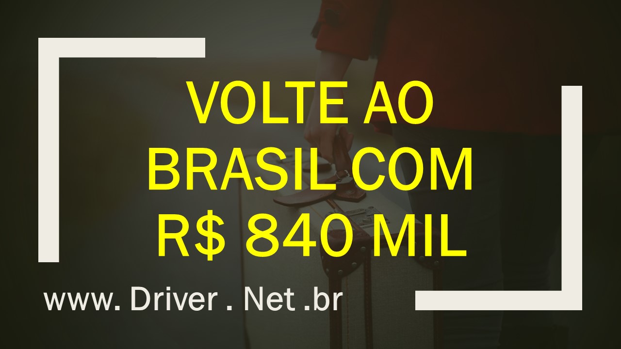 Volte ao brasil com r$ 840 mil.jpg